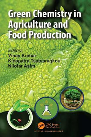 Green Chemistry in Agriculture and Food Production - Vinay Kumar