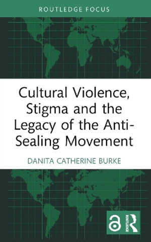 Cultural Violence, Stigma and the Legacy of the Anti-Sealing Movement - Danita Catherine Burke