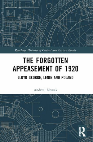 The Forgotten Appeasement of 1920 : Lloyd George, Lenin and Poland - Andrzej Nowak