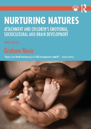 Nurturing Natures : 3rd Edition - Attachment and Children's Emotional, Sociocultural and Brain Development - Graham Music