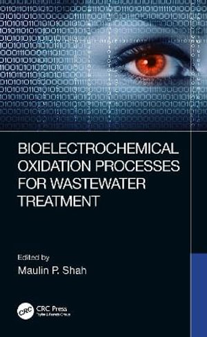 Bioelectrochemical Oxidation Processes for Wastewater Treatment - Maulin P. Shah