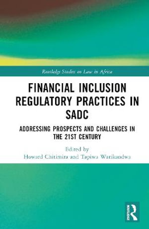 Financial Inclusion Regulatory Practices in SADC : Addressing Prospects and Challenges in the 21st Century - Howard Chitimira