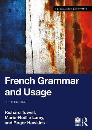 French Grammar and Usage : Routledge Reference Grammars - Richard Towell