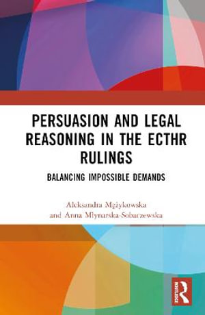 Persuasion and Legal Reasoning in the ECtHR Rulings : Balancing Impossible Demands - Aleksandra MÄ?Å¼ykowska