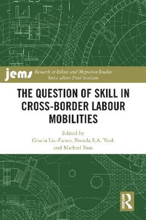 The Question of Skill in Cross-Border Labour Mobilities : Research in Ethnic and Migration Studies - Brenda S.A.  Yeoh