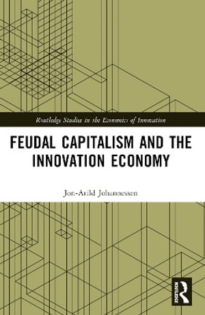 Feudal Capitalism and the Innovation Economy - Jon-Arild Johannessen