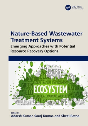 Nature-Based Wastewater Treatment Systems : Emerging Approaches with Potential Resource Recovery Options - Adarsh Kumar