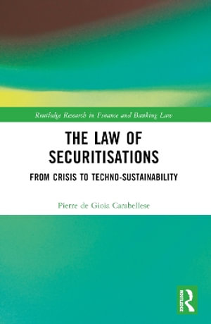 The Law of Securitisations : From Crisis to Techno-sustainability - Pierre de Gioia Carabellese