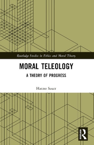 Moral Teleology : A Theory of Progress - Hanno  Sauer