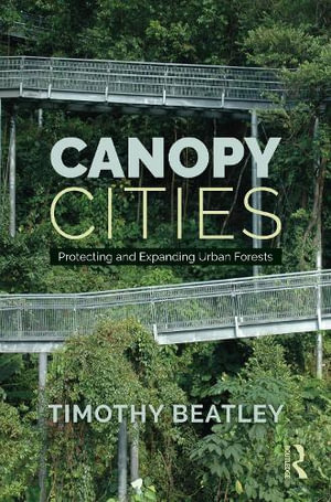 Canopy Cities : Protecting and Expanding Urban Forests - Timothy Beatley