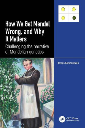 How we Get Mendel Wrong, and Why it Matters : Challenging the narrative of Mendelian genetics - Kostas Kampourakis