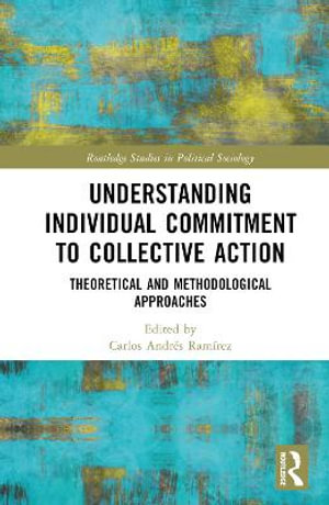 Understanding Individual Commitment to Collective Action : Theoretical and Methodological Approaches - Carlos RamÃ­rez