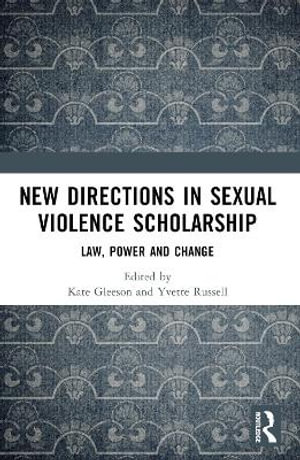 New Directions in Sexual Violence Scholarship : Law, Power and Change - Kate Gleeson