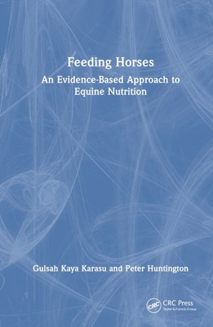 Feeding Horses : An Evidence-Based Approach to Equine Nutrition - Gulsah Kaya Karasu