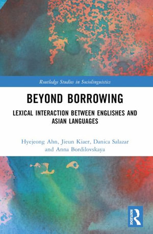 Beyond Borrowing : Lexical Interaction between Englishes and Asian Languages - Hyejeong Ahn