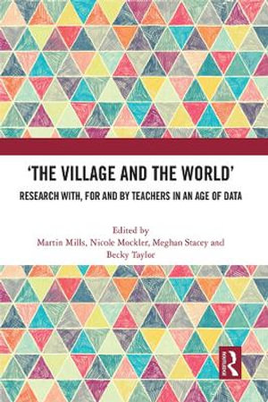 'The Village and the World' : Research with, for and by Teachers in an Age of Data - Martin Mills