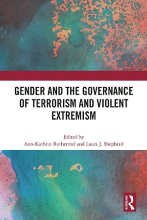 Gender and the Governance of Terrorism and Violent Extremism - Ann-Kathrin Rothermel