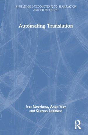 Automating Translation : Routledge Introductions to Translation and Interpreting - Joss Moorkens