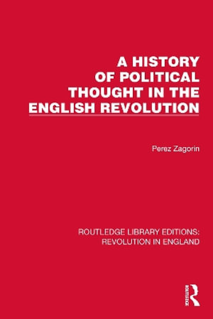 A History of Political Thought in the English Revolution : Routledge Library Editions: Revolution in England - Perez Zagorin