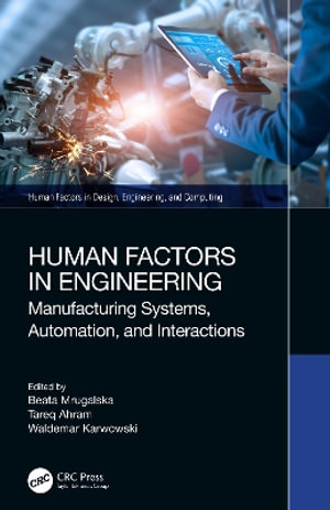 Human Factors in Engineering : Manufacturing Systems, Automation, and Interactions - Beata Mrugalska