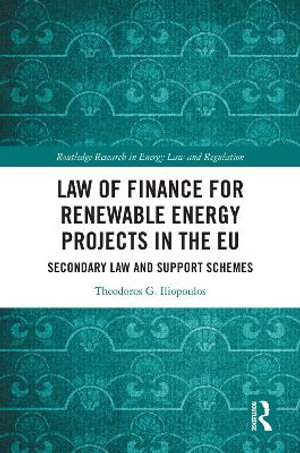 Law of Finance for Renewable Energy Projects in the EU : Secondary Law and Support Schemes - Theodoros G. Iliopoulos