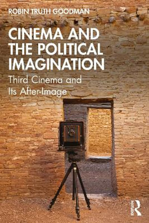 Cinema and the Political Imagination : Third Cinema and Its After-Image - Robin Truth Goodman