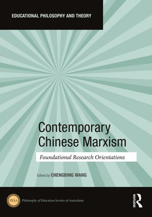 Contemporary Chinese Marxism : Foundational Research Orientations - Chengbing Wang