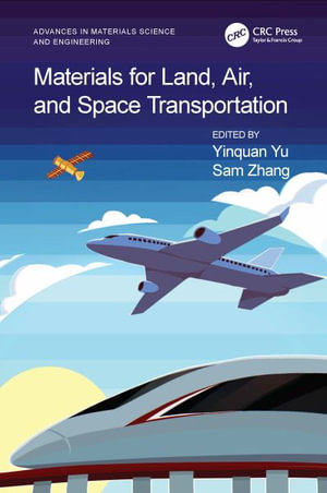 Materials for Land, Air, and Space Transportation : Advances in Materials Science and Engineering - Yinquan Yu