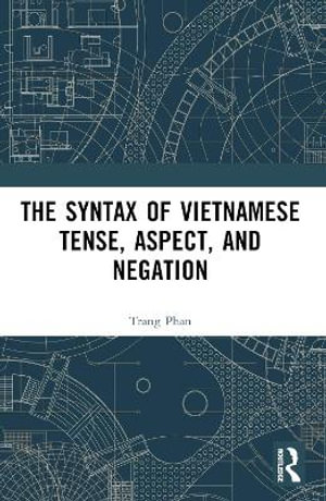 The Syntax of Vietnamese Tense, Aspect, and Negation - Trang Phan