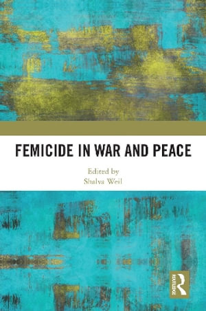 Femicide in War and Peace - Shalva Weil