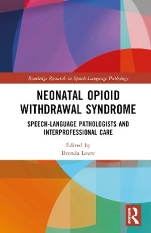 Neonatal Opioid Withdrawal Syndrome : Speech-Language Pathologists and Interprofessional Care - Brenda Louw