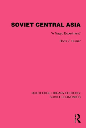 Soviet Central Asia : 'A Tragic Experiment' - Boris Z. Rumer