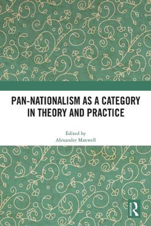 Pan-Nationalism as a Category in Theory and Practice - Alexander Maxwell