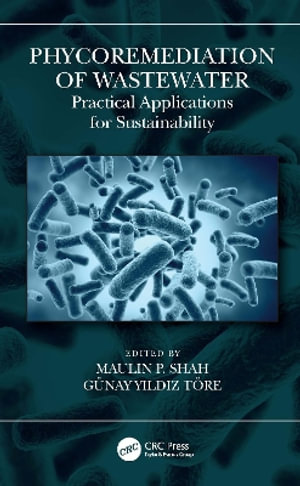 Phycoremediation of Wastewater : Practical Applications for Sustainability - Maulin P. Shah