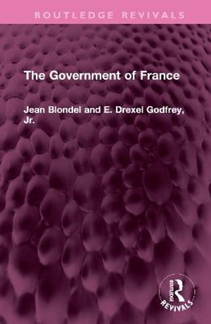 The Government of France : Routledge Revivals - Jean Blondel