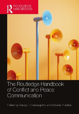 The Routledge Handbook of Conflict and Peace Communication : Routledge Handbooks in Communication Studies - Stacey L. Connaughton