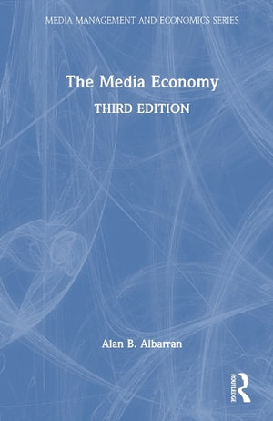 The Media Economy : Media Management and Economics Series - Alan B. Albarran