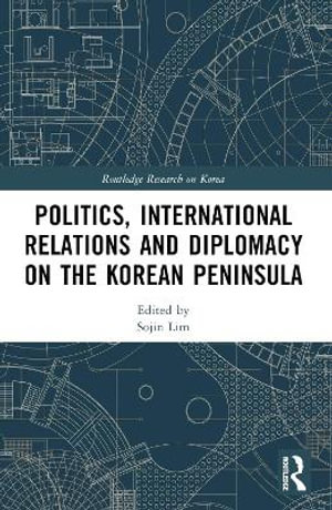 Politics, International Relations and Diplomacy on the Korean Peninsula - Sojin Lim