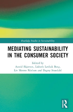 Mediating Sustainability in the Consumer Society : Routledge Studies in Sustainability - Astrid Skjerven