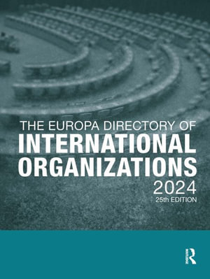 The Europa Directory of International Organizations 2024 : The Europa Directory of International Organizations - Europa Publications