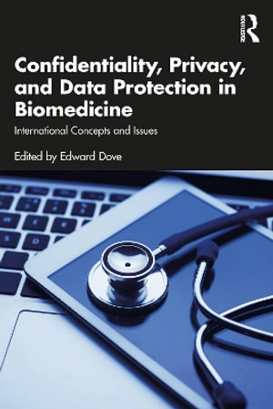 Confidentiality, Privacy, and Data Protection in Biomedicine : International Concepts and Issues - Edward S. Dove