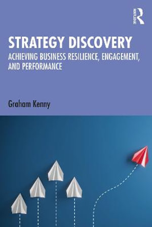 Strategy Discovery : Achieving Business Resilience, Engagement and Performance - Graham Kenny