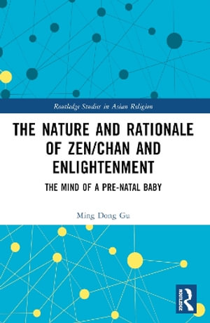 The Nature and Rationale of Zen/Chan and Enlightenment : The Mind of a Pre-Natal Baby - Ming Dong Gu