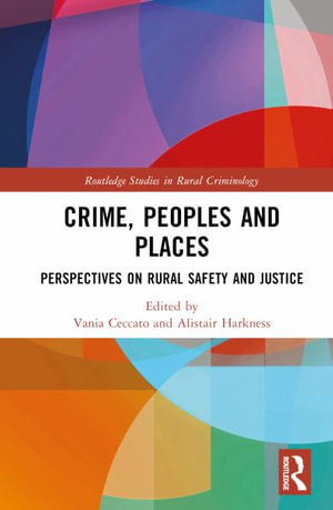 Crime, Peoples and Places : Perspectives on Rural Safety and Justice - Vania Ceccato