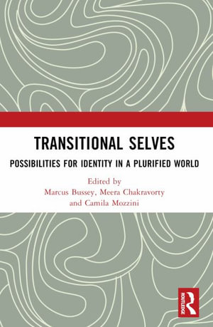 Transitional Selves : Possibilities for Identity in a Plurified World - Marcus Bussey