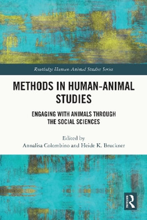 Methods in Human-Animal Studies : Engaging With Animals Through the Social Sciences - Annalisa  Colombino