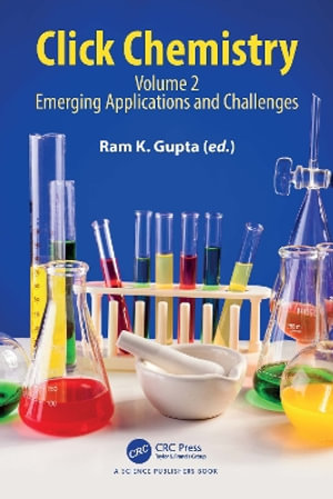 Click Chemistry : Volume 2: Emerging Applications and Challenges - Ram K. Gupta