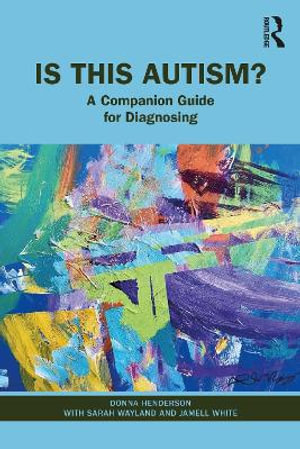 Is This Autism? : A Companion Guide for Diagnosing - Donna Henderson