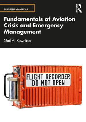 Fundamentals of Aviation Crisis and Emergency Management : Aviation Fundamentals - Gail A. Rowntree