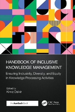 Handbook of Inclusive Knowledge Management : Ensuring Inclusivity, Diversity, and Equity in Knowledge Processing Activities - Kimiz Dalkir